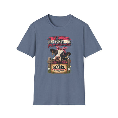 Mabel Something You Should Handle funny cow T-shirt