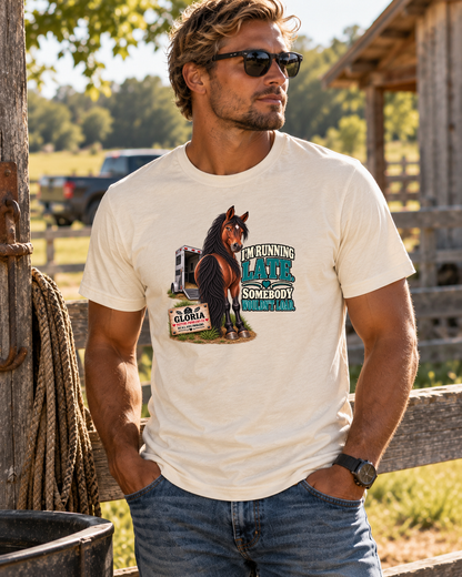 I’m Running Late Somebody Wouldn’t Load – Gloria Horse T-Shirt — Gloria horse shirt product image