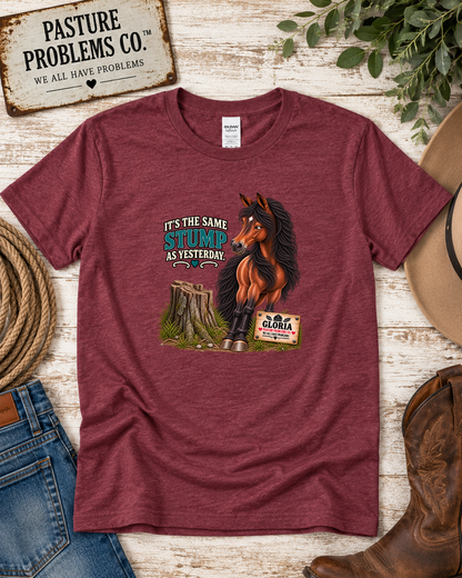 It’s the Same Stump as Yesterday – Gloria Horse T-Shirt — Gloria horse shirt product image