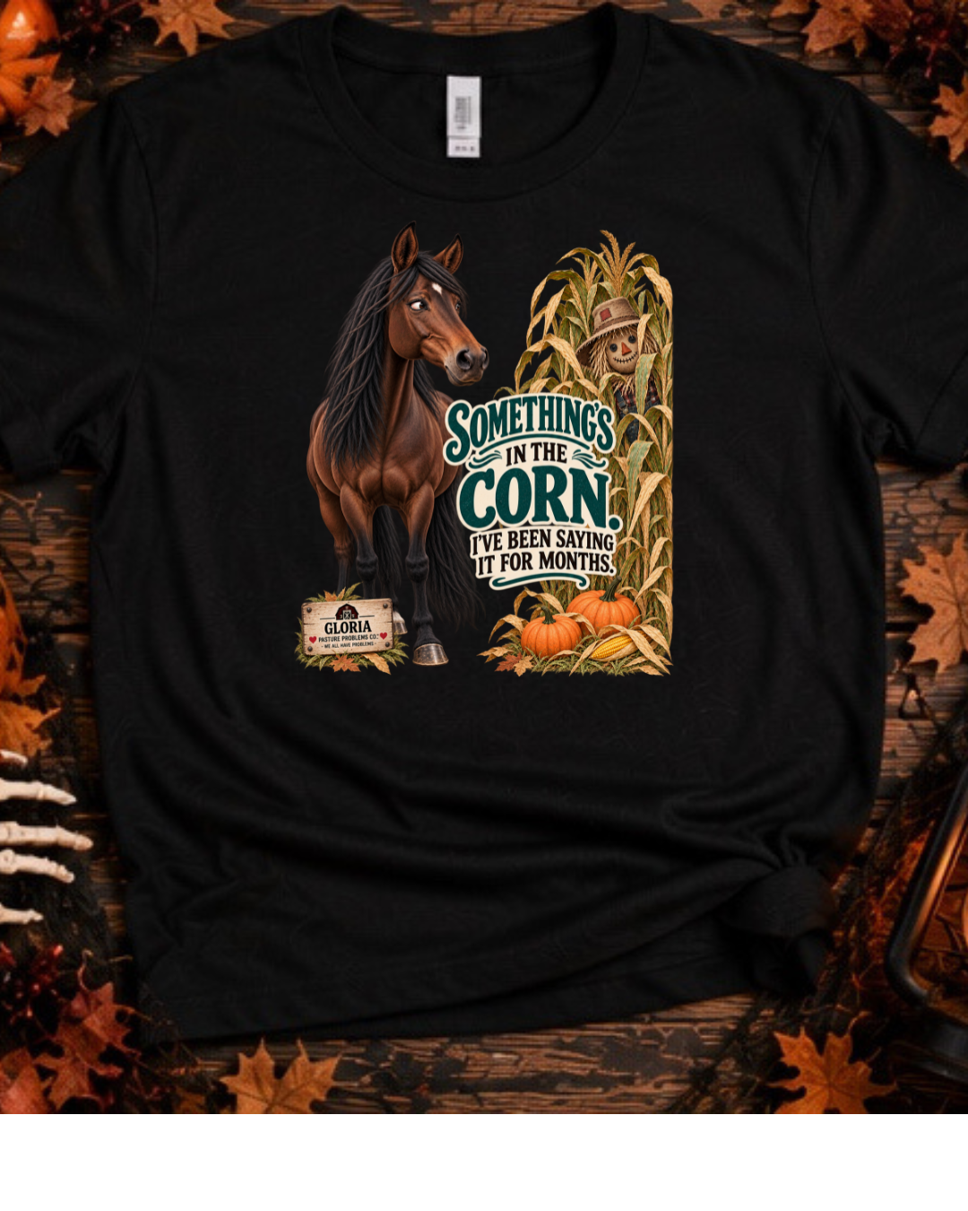 Something’s in the Corn I’ve Been Saying It for Months – Gloria Halloween Horse T-Shirt — Gloria horse shirt product image
