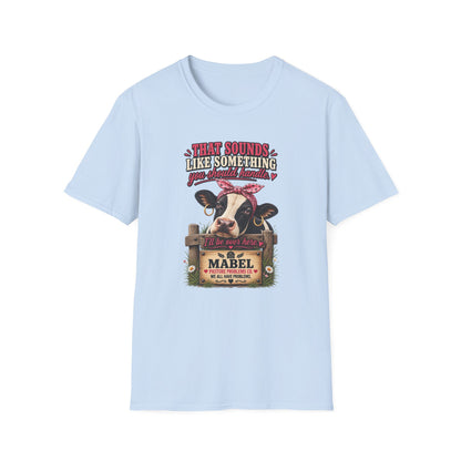 Mabel Something You Should Handle cow shirt product mockup