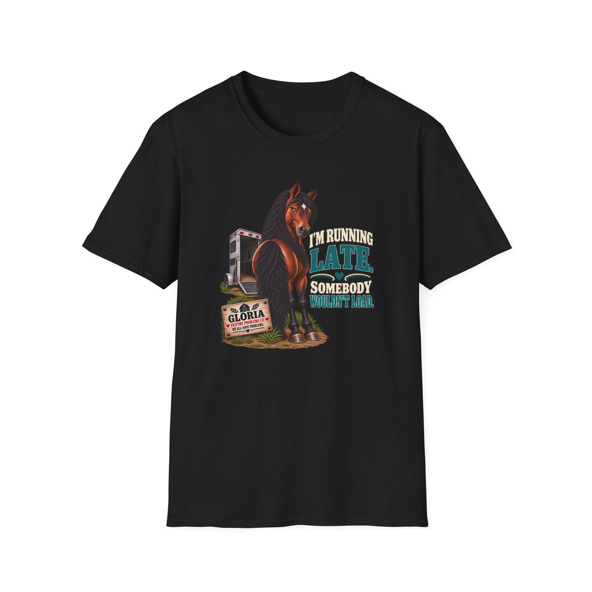 I’m Running Late Somebody Wouldn’t Load – Gloria Horse T-Shirt — Gloria horse shirt product image